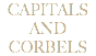 CAPITALS AND CORBELS